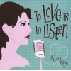To Love Is to Listen [CD]