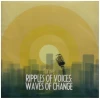 Ripples of Voices: Waves of Change [CD]