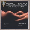 Echoes & Shadows - Romantic Choral Music [CD]
