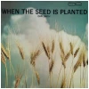When The Seed Is Planted [Vinyl]