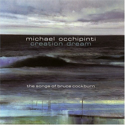 Michael Occhipinti, Creation Dream - The Songs of Bruce Cockburn [CD]